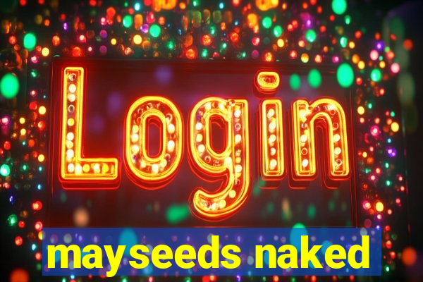 mayseeds naked